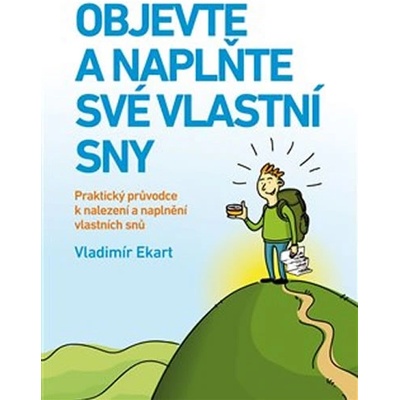 Objevte a naplňte své vlastní sny - Praktický průvodce k nalezení a naplnění vlastních snů - Ekart Vladimír