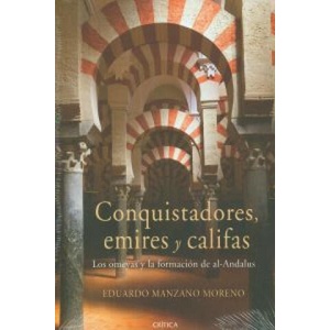 Conquistadores, emires y califas : los omeyas y la formación de al-Andalus | Eduardo Manzano Moreno (ISBN: 9788498922301)