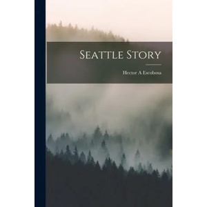 Seattle Story | Hector a. Escobosa (ISBN: 9781013496622)