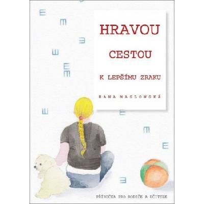 Hravou cestou k lepšímu zraku - Hana Maslowská