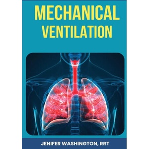 Respiratory Mechanical Ventilation | RRT Jenifer Washington (ISBN: 9798330243372)