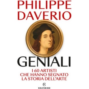 Geniali. I 60 artisti che hanno segnato la storia dell'arte | Philippe Daverio (ISBN: 9788828211327)