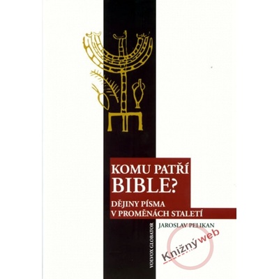 Komu patří Bible? - Jaroslav Pelikán