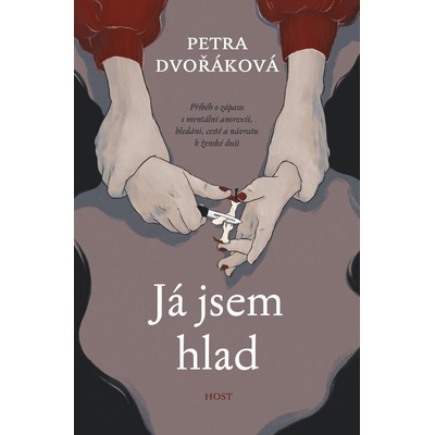 Já jsem hlad - příběh o zápasu s mentální anorexií, hledání, cestě a návratu k ženské duši Host - vydavatelství, s. r. o.