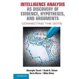 Intelligence Analysis as Discovery of Evidence, Hypotheses, and Arguments | Gheorghe Tecuci, David Schum, Dorin Marcu, Mihai Boicu (ISBN: 9781107122604)