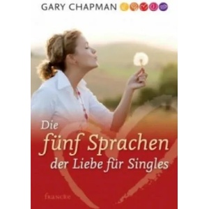 Die fünf Sprachen der Liebe für Singles | Gary Chapman (ISBN: 9783861227366)