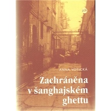 Zachráněna v šanghajském ghettu - Anna Votická