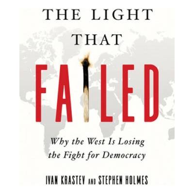 Light That Failed | Ivan Krastev, Stephen Holmes