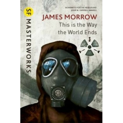 This Is the Way the World Ends - S.F. MASTERWO... - James Morrow