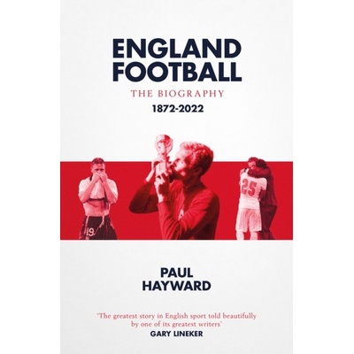 England Football The Biography - Hayward Paul