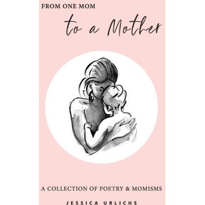 From One Mom to a Mother | Urlichs Jessica Urlichs (ISBN: 9798616563668)
