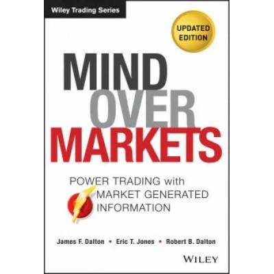 Mind Over Markets, Updated Edition - Power Trading with Market Generated Information