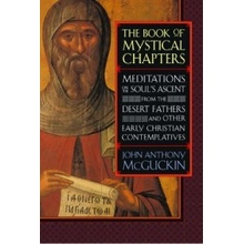 The Book of Mystical Chapters: Meditations on the Soul's Ascent, from the Desert Fathers and Other Early Christian Contemplatives McGuckin John Anthony Paperback