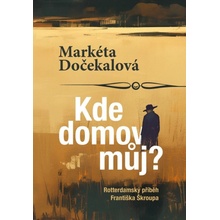 Kde domov můj? - Rotterdamský příběh Františka Škroupa - Markéta Dočekalová