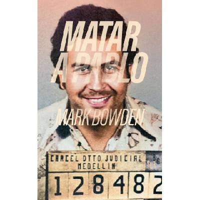 MATAR A PABLO | BOWDEN, MARK