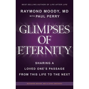 Glimpses of Eternity: Sharing a Loved One's Passage From This Life to the Next | Raymond a Moody MD, Paul Perry (ISBN: 9780692655573)