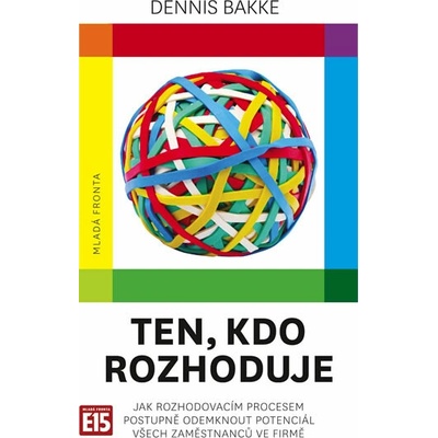 Ten, kdo rozhoduje - Jak rozhodovacím procesem postupně odemknout potenciál všech zaměstnanců ve firmě
