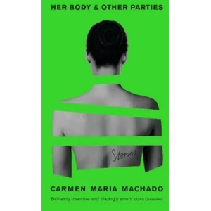 Her Body And Other Parties | Carmen Maria Machado (ISBN: 9781781259535)
