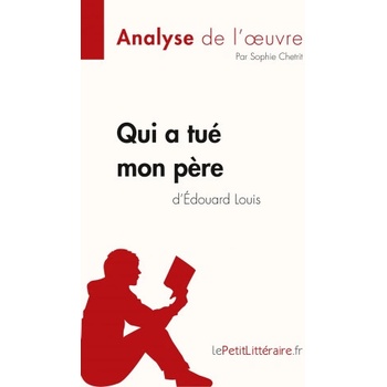 Qui a tue mon pere d'Edouard Louis (Analyse de l'oeuvre) | lePetitLitteraire
