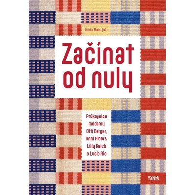 Začínat od nuly Průkopnice moderny Otti Berger, Anni Albers, Lilly Reich a Lucie Rie