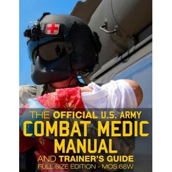 The Official US Army Combat Medic Manual & Trainer's Guide - Full Size Edition: Complete & Unabridged - 500+ pages - Giant 8.5" x 11" Size - MOS 68W C