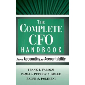 Complete CFO Handbook - From Accounting to Accountability | Frank J. Fabozzi, Pamela Peterson Drake, Ralph S. Polimeni (ISBN: 9780470099261)