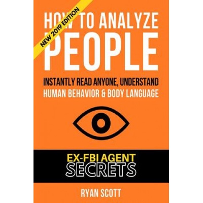 How To Analyze People: Increase Your Emotional Intelligence Using Ex-FBI Secrets, Understand Body Language, Personality Types, and Speed Read