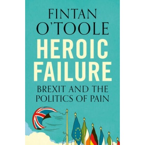 Heroic Failure | Fintan O'Toole (ISBN: 9781789540994)