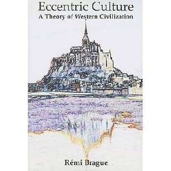 Eccentric Culture: A Theory of Western Civilization Brague RemiPaperback