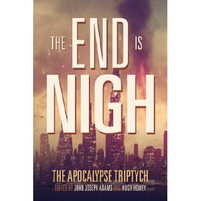 The End is Nigh | Hugh Howey, Jack McDevitt, Charlie Jane Anders