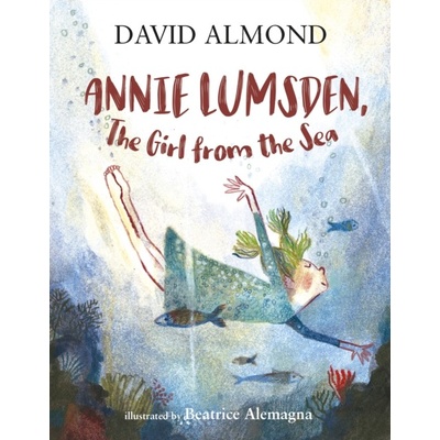 Annie Lumsden, the Girl from the Sea - David Almond, Beatrice Alemagna ilustrácie