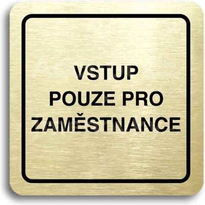 ACCEPT Piktogram vstup pouze pro zaměstnance - zlatá tabulka - černý tisk