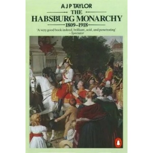 Habsburg Monarchy 1809-1918 | Taylor A. J. P (2003)
