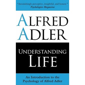 Understanding Life | Alfred Adler (ISBN: 9781851686971)