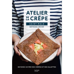 Devenir un pro de la crêpe avec l'Atelier de la crêpe | Bertrand Larcher (ISBN: 9782019453411)