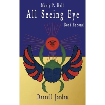 Manly P. Hall All Seeing Eye - Book Second | Manly P. Hall, Darrell Jordan, Yuka Jordan