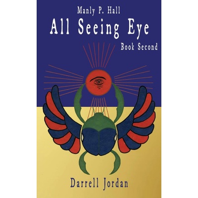 Manly P. Hall All Seeing Eye - Book Second | Manly P. Hall, Darrell Jordan, Yuka Jordan