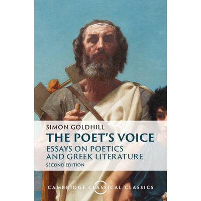 Poet's Voice - Essays on Poetics and Greek Literature Goldhill Simon University of Cambridge