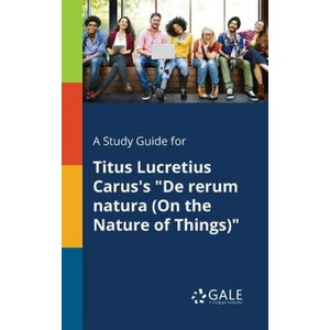 Study Guide for Titus Lucretius Carus's De Rerum Natura (On the Nature of Things) | Cengage Learning Gale (ISBN: 9781375378635)