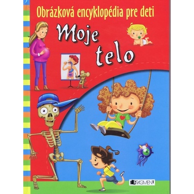 Obrázková encyklopédia pre deti Moje telo -