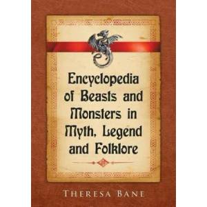 Encyclopedia of Beasts and Monsters in Myth, Legend and Folklore | Theresa Bane (ISBN: 9780786495054)