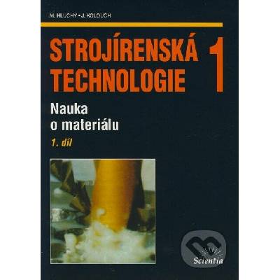 Strojírenská technologie 1 1.díl - Nauka o materiálu - Hluchý M., Kolouch J.
