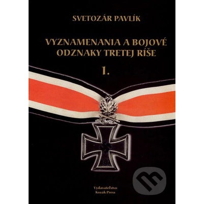 Vyznamenania a bojové odznaky Tretej ríše I - Svetozár Pavlík – Zbozi.Blesk.cz