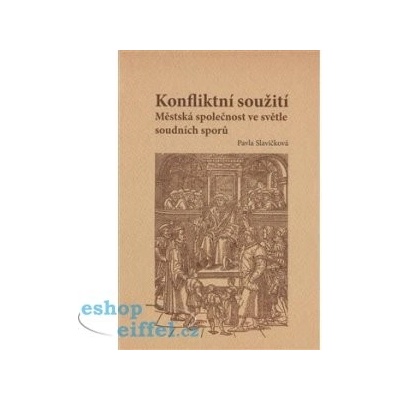 Konfliktní soužití. Městská společnost ve světle soudních sporů. Sonda do života měšťanů ve Vodňanech v duhé polovině 16. století - Pavla Slavíčková - Univerzita Palackého