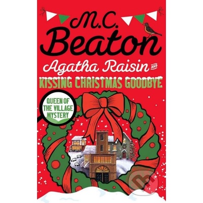 Agatha Raisin and Kissing Christmas Goodbye - Beaton M. C.