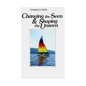 Changing the Seen & Shaping the Unseen | Charles Capps (ISBN: 9780961897529)