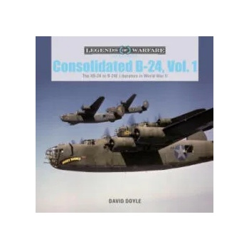 Consolidated B-24 Vol. 1: The XB-24 to B-24E Liberators in World War II