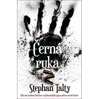 Černá ruka - Válka mezi geniálním detektivem a nejnebezpečnějším tajným spolkem americké historie - Stephan Talty