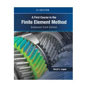 First Course in the Finite Element Method, Enhanced Edition, SI Version | LOGAN (ISBN: 9780357676431)