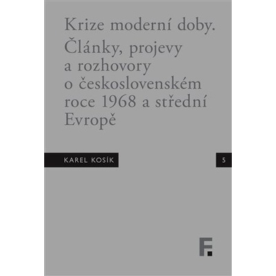 Krize moderní doby. Články, projevy a rozhovory o československém roce 1968 a střední Evropě